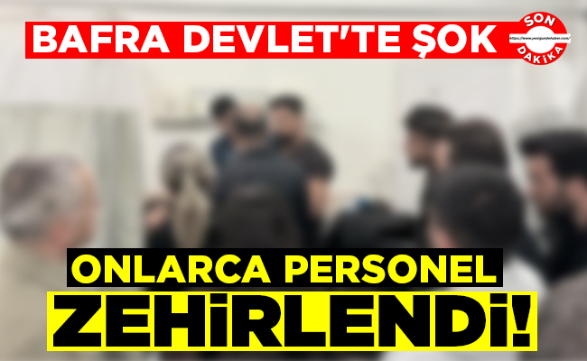 ONLARCA PERSONEL ZEHİRLENDİ!