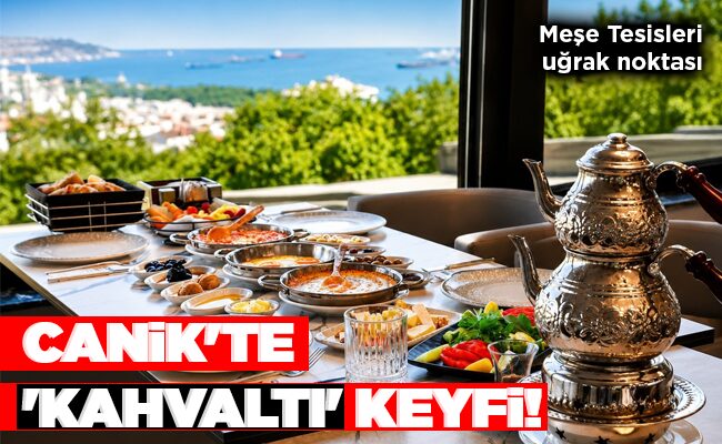 CANİK’TE ‘KAHVALTI’ KEYFİ!