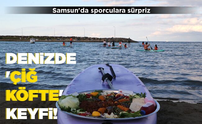 DENİZDE ‘ÇİĞ KÖFTE’ KEYFİ!