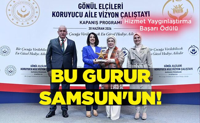 Hizmet Yaygınlaştırma Başarı Ödülü BU GURUR SAMSUN’UN!