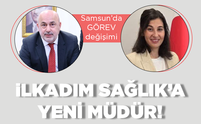 İLKADIM SAĞLIK’A YENİ MÜDÜR!
