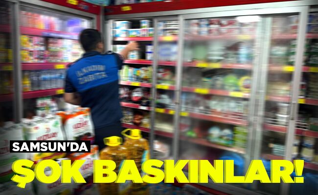 SAMSUN’DA ŞOK BASKINLAR!