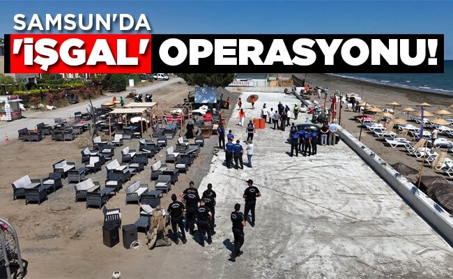 SAMSUN’DA  ‘İŞGAL’  OPERASYONU!