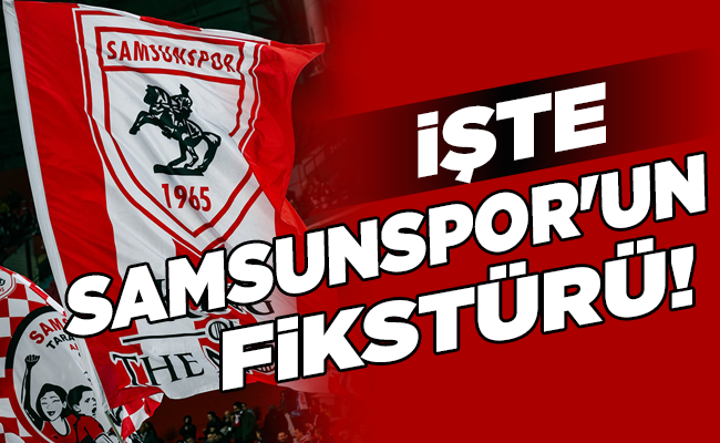 İŞTE  SAMSUNSPOR’UN FİKSTÜRÜ!