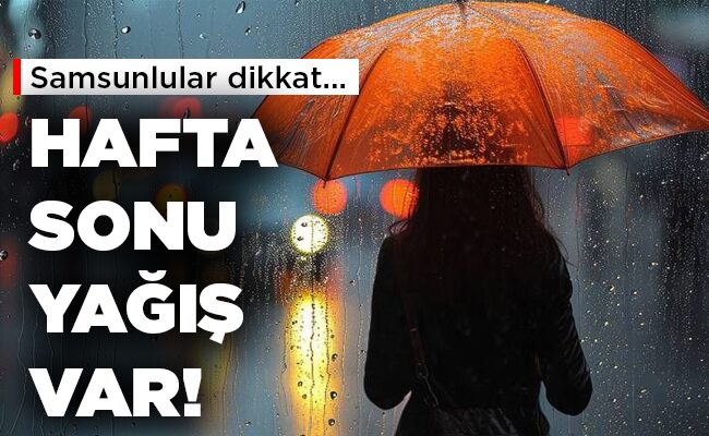 HAFTA SONU  YAĞIŞ VAR!