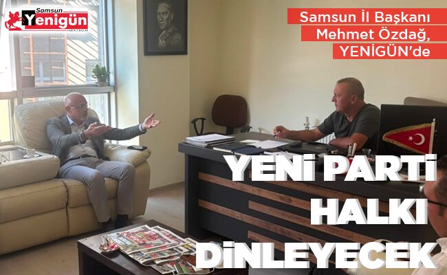YENİ PARTİ HALKI  DİNLEYECEK