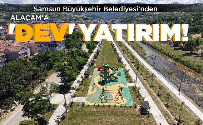 ALAÇAM’A ‘DEV’ YATIRIM!