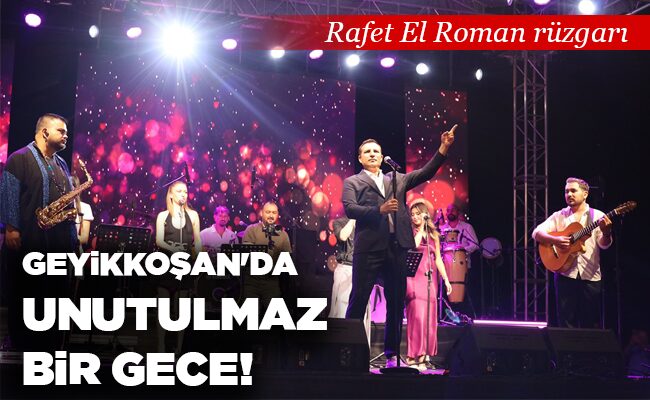 GEYİKKOŞAN’DA UNUTULMAZ BİR GECE!