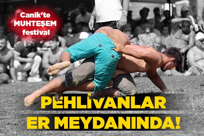 Canik’te MUHTEŞEM festival  PEHLİVANLAR ER MEYDANINDA!