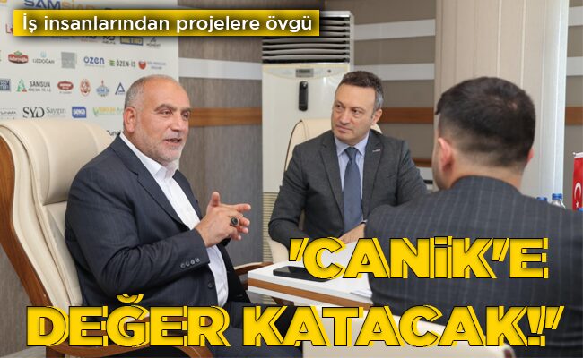 ‘CANİK’E  DEĞER  KATACAK!’