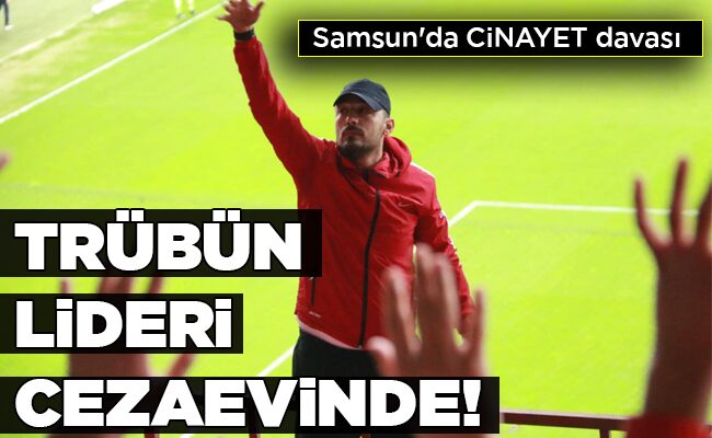 TRÜBÜN LİDERİ CEZAEVİNDE!