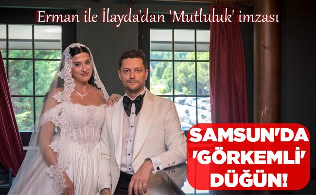 SAMSUN’DA ‘GÖRKEMLİ’ DÜĞÜN!