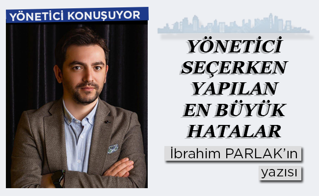 YÖNETİCİ SEÇERKEN YAPILAN EN BÜYÜK HATALAR