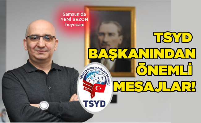 Samsun’da YENİ SEZON heyecanı TSYD BAŞKANINDAN ÖNEMLİ MESAJLAR!