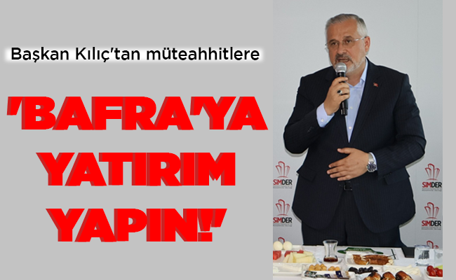 ‘BAFRA’YA YATIRIM YAPIN!’