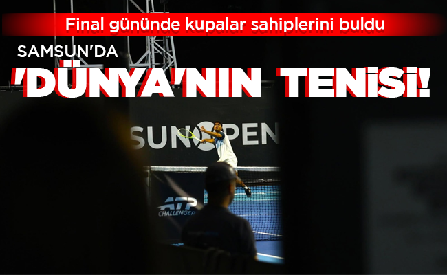 SAMSUN’DA  ‘DÜNYA’NIN  TENİSİ!