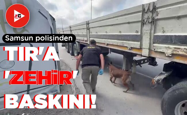TIR’A ‘ZEHİR’ BASKINI!