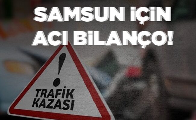 SAMSUN İÇİN ACI  BİLANÇO!