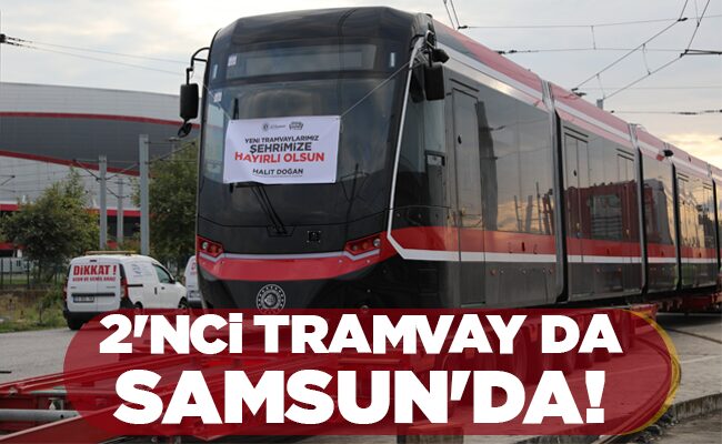2’NCİ TRAMVAY DA SAMSUN’DA!