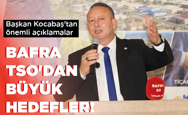 BAFRA TSO’DAN BÜYÜK HEDEFLER!
