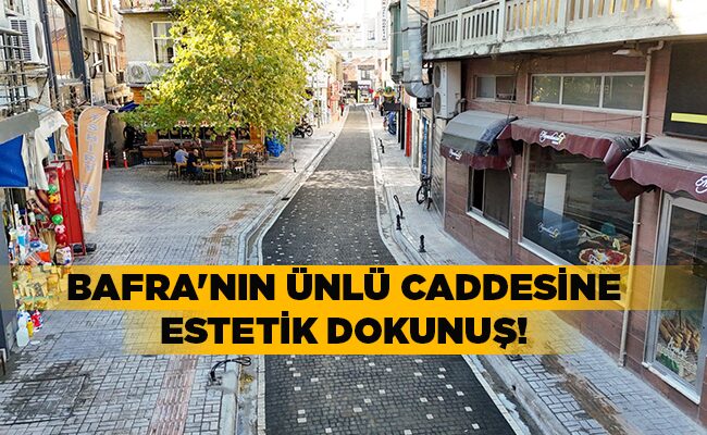 BAFRA’NIN ÜNLÜ CADDESİNE ESTETİK DOKUNUŞ!