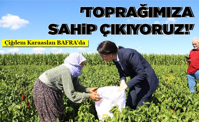 ‘TOPRAĞIMIZA SAHİP ÇIKIYORUZ!’
