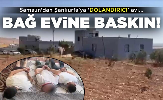 BAĞ EVİNE BASKIN!