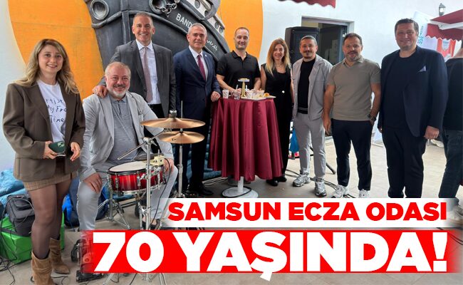 SAMSUN ECZA ODASI 70 YAŞINDA!