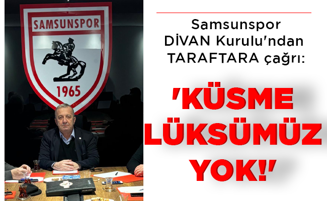 ‘KÜSME LÜKSÜMÜZ YOK!’