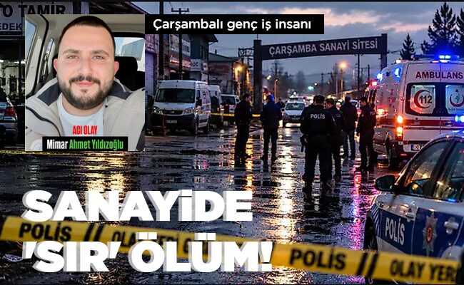 SANAYİDE ‘SIR’ ÖLÜM!