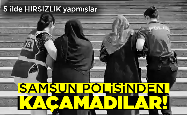 SAMSUN POLİSİNDEN KAÇAMADILAR!