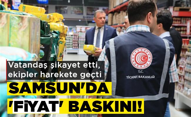 SAMSUN’DA ‘FİYAT’ BASKINI!