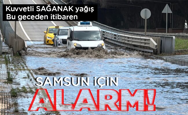 SAMSUN İÇİN ALARM!