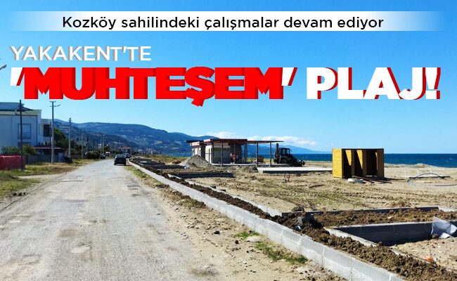 YAKAKENT’TE  ‘MUHTEŞEM’  PLAJ!