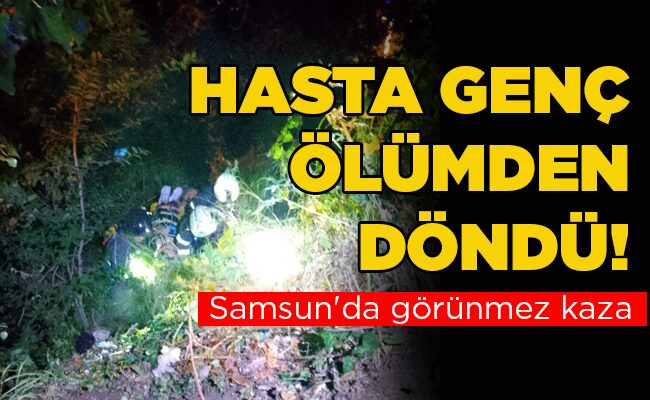 Samsun’da görünmez kaza  HASTA GENÇ ÖLÜMDEN DÖNDÜ!