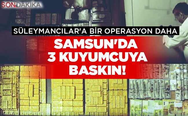 SAMSUN’DA  3 KUYUMCUYA BASKIN!