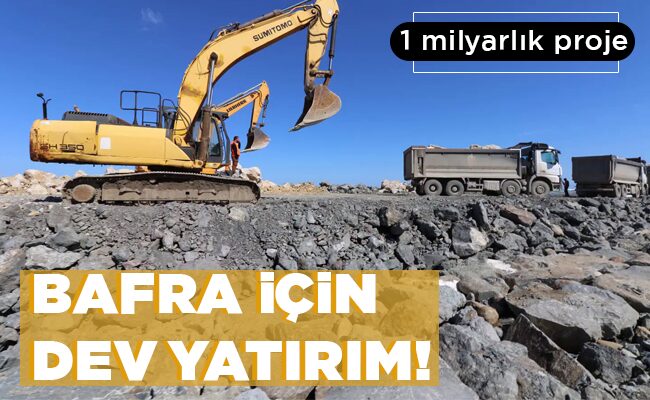 BAFRA İÇİN DEV YATIRIM!