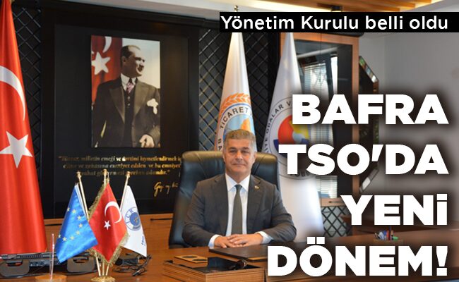 BAFRA TSO’DA YENİ DÖNEM!