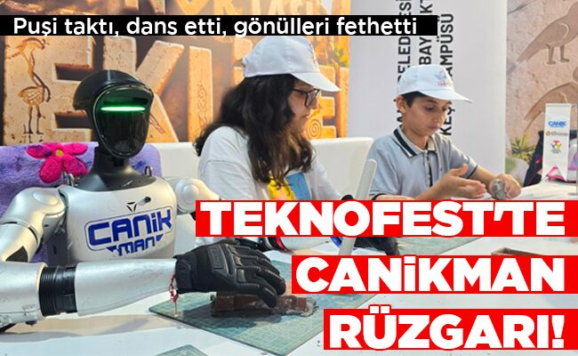TEKNOFEST’TE CANİKMAN RÜZGARI!