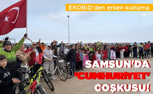 SAMSUN’DA ‘CUMHURİYET’ COŞKUSU!