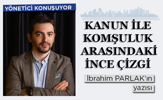KANUN İLE KOMŞULUK  ARASINDAKİ İNCE ÇİZGİ