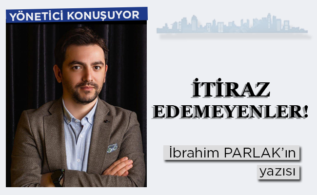 İTİRAZ EDEMEYENLER!