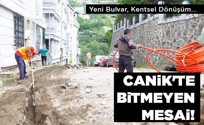 CANİK’TE BİTMEYEN MESAİ!