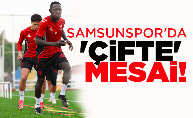 SAMSUNSPOR’DA ‘ÇİFTE’ MESAJİ!