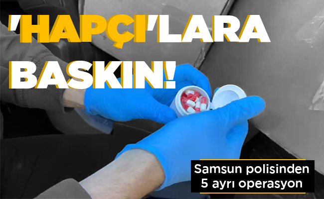 ‘HAPÇI’LARA  BASKIN!