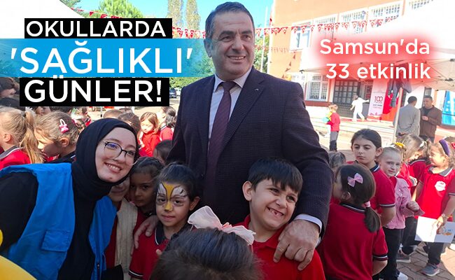 Samsun’da 33 etkinlik  OKULLARDA ‘SAĞLIKLI’ GÜNLER!