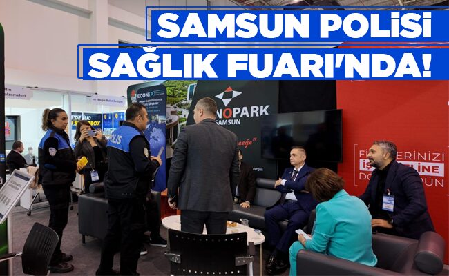 SAMSUN POLİSİ SAĞLIK FUARI’NDA!
