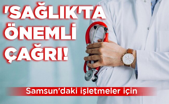 ‘SAĞLIK’TA ÖNEMLİ ÇAĞRI!