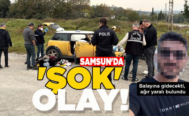 Balayına gidecekti, ağır yaralı bulundu  SAMSUN’DA ‘ŞOK’ OLAY!