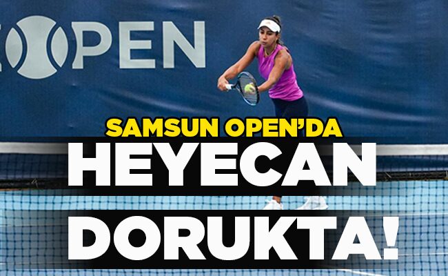 SAMSUN OPEN’DA HEYECAN DORUKTA!